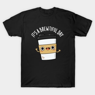 It's A Brewtiful Day Cute Coffee Pun T-Shirt